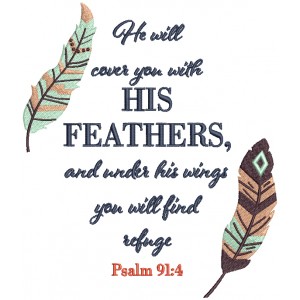 He Will Cover You With His Feathers And Under His Wings You Will FInd Refuge Psalm 91-4 Religious Bible Verse Filled Machine Embroidery Design Digitized Pattern